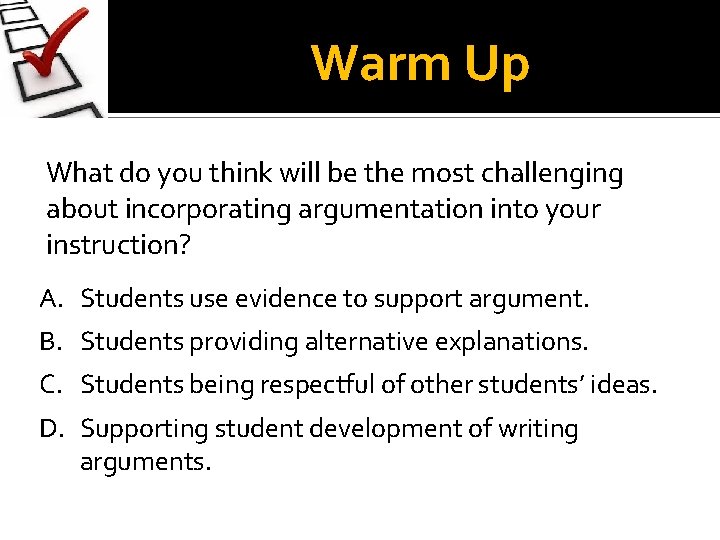 Warm Up What do you think will be the most challenging about incorporating argumentation