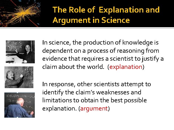 The Role of Explanation and Argument in Science In science, the production of knowledge