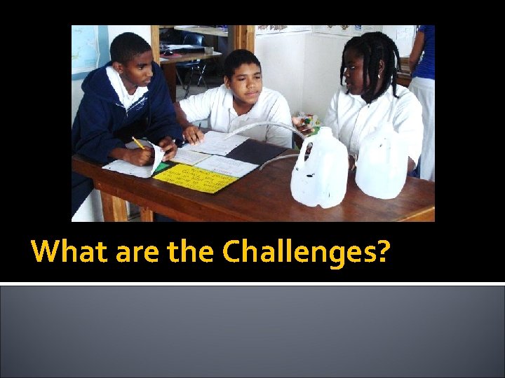 What are the Challenges? 