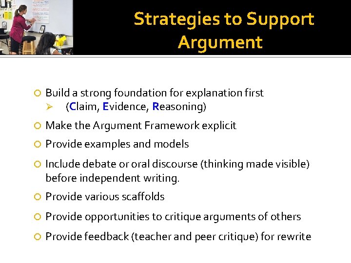 Strategies to Support Argument Build a strong foundation for explanation first Ø (Claim, Evidence,