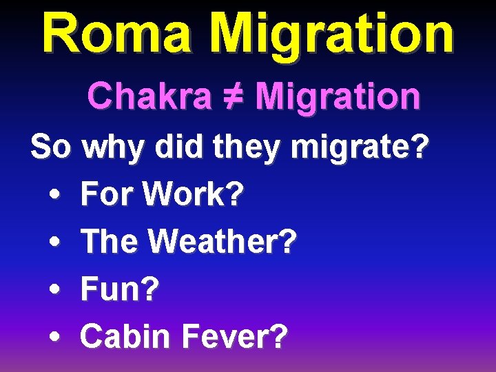 Roma Migration Chakra ≠ Migration So why did they migrate? • For Work? •