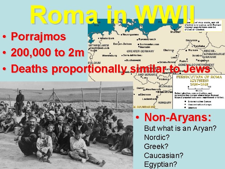 Roma in WWII • Porrajmos • 200, 000 to 2 m • Deaths proportionally