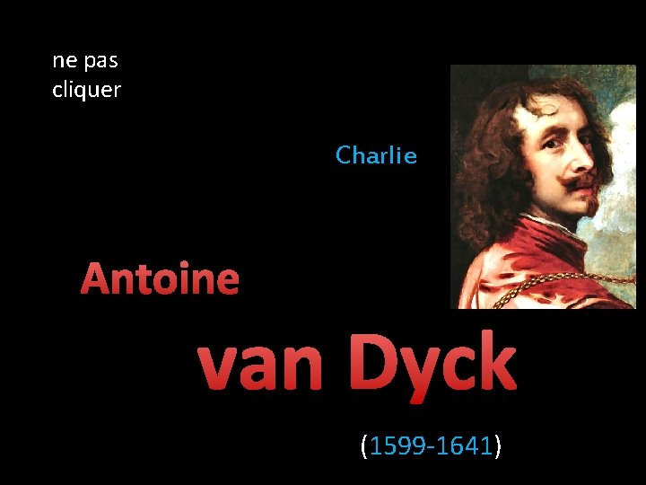 ne pas cliquer Charlie Antoine van Dyck (1599 -1641) 