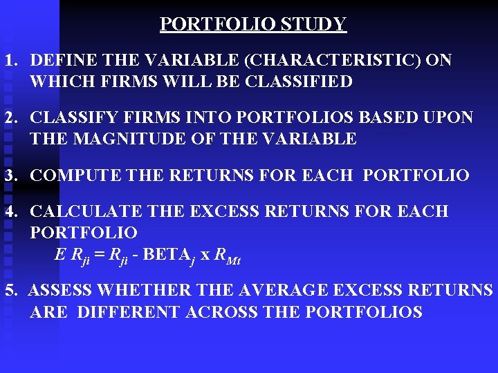 PORTFOLIO STUDY 1. DEFINE THE VARIABLE (CHARACTERISTIC) ON WHICH FIRMS WILL BE CLASSIFIED 2.