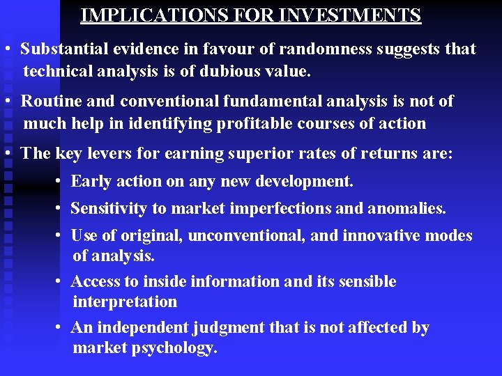 IMPLICATIONS FOR INVESTMENTS • Substantial evidence in favour of randomness suggests that technical analysis