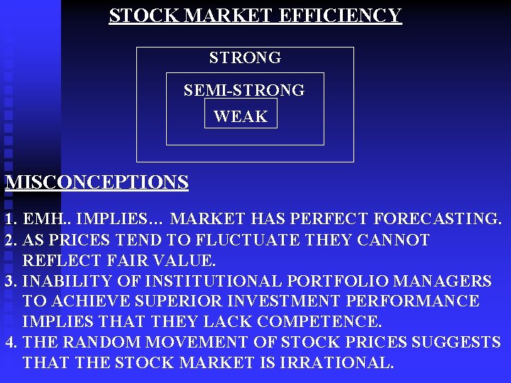 STOCK MARKET EFFICIENCY STRONG SEMI-STRONG WEAK MISCONCEPTIONS 1. EMH. . IMPLIES… MARKET HAS PERFECT
