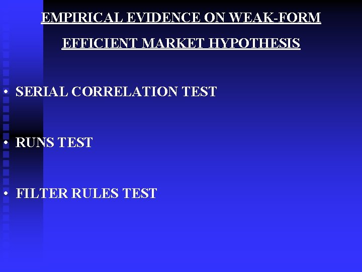 EMPIRICAL EVIDENCE ON WEAK-FORM EFFICIENT MARKET HYPOTHESIS • SERIAL CORRELATION TEST • RUNS TEST