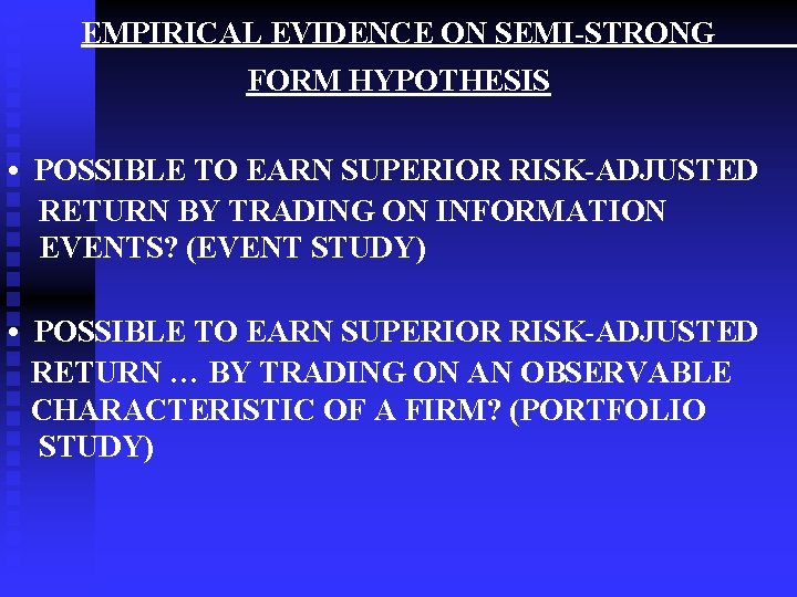 EMPIRICAL EVIDENCE ON SEMI-STRONG FORM HYPOTHESIS • POSSIBLE TO EARN SUPERIOR RISK-ADJUSTED RETURN BY