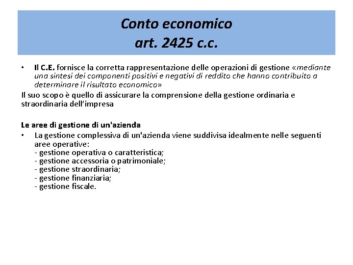 Conto economico art. 2425 c. c. Il C. E. fornisce la corretta rappresentazione delle