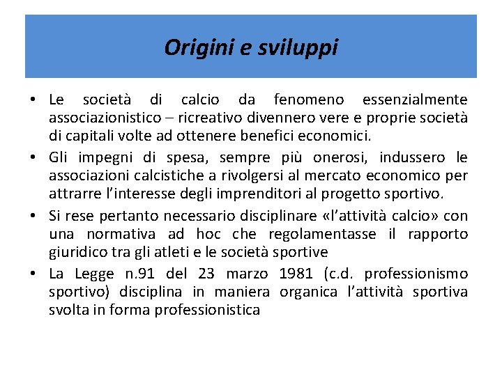 Origini e sviluppi • Le società di calcio da fenomeno essenzialmente associazionistico – ricreativo Origini e sviluppi • Le società di calcio da fenomeno essenzialmente associazionistico – ricreativo