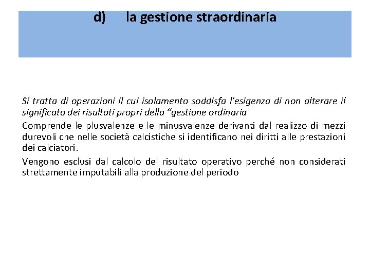d) la gestione straordinaria Si tratta di operazioni il cui isolamento soddisfa l’esigenza di d) la gestione straordinaria Si tratta di operazioni il cui isolamento soddisfa l’esigenza di