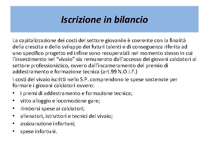 Iscrizione in bilancio La capitalizzazione dei costi del settore giovanile è coerente con la