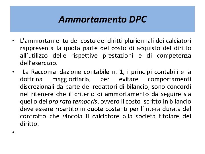 Ammortamento DPC • L’ammortamento del costo dei diritti pluriennali dei calciatori rappresenta la quota