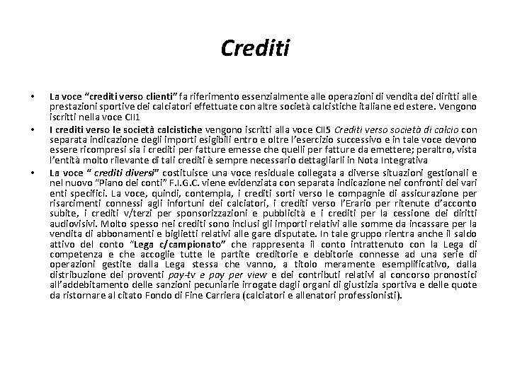 Crediti • • • La voce “crediti verso clienti” fa riferimento essenzialmente alle operazioni