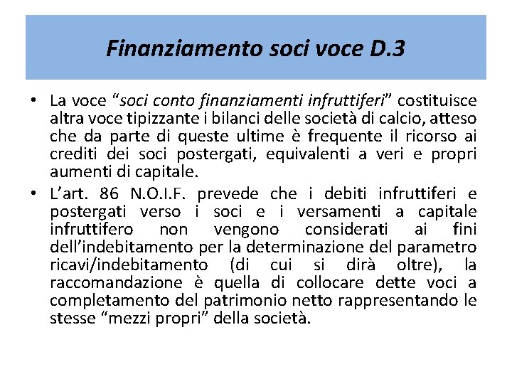 Finanziamento soci voce D. 3 • La voce “soci conto finanziamenti infruttiferi” costituisce altra