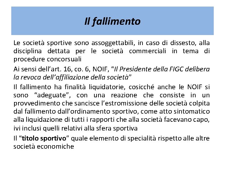 Il fallimento Le società sportive sono assoggettabili, in caso di dissesto, alla disciplina dettata Il fallimento Le società sportive sono assoggettabili, in caso di dissesto, alla disciplina dettata