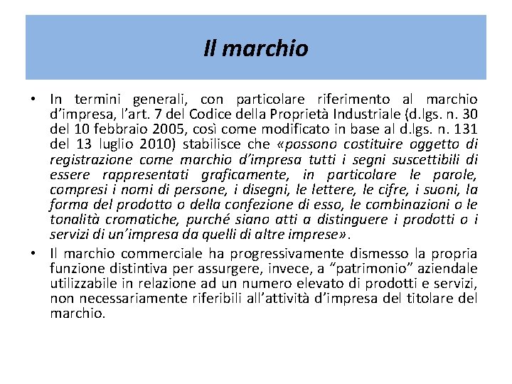 Il marchio • In termini generali, con particolare riferimento al marchio d’impresa, l’art. 7 Il marchio • In termini generali, con particolare riferimento al marchio d’impresa, l’art. 7