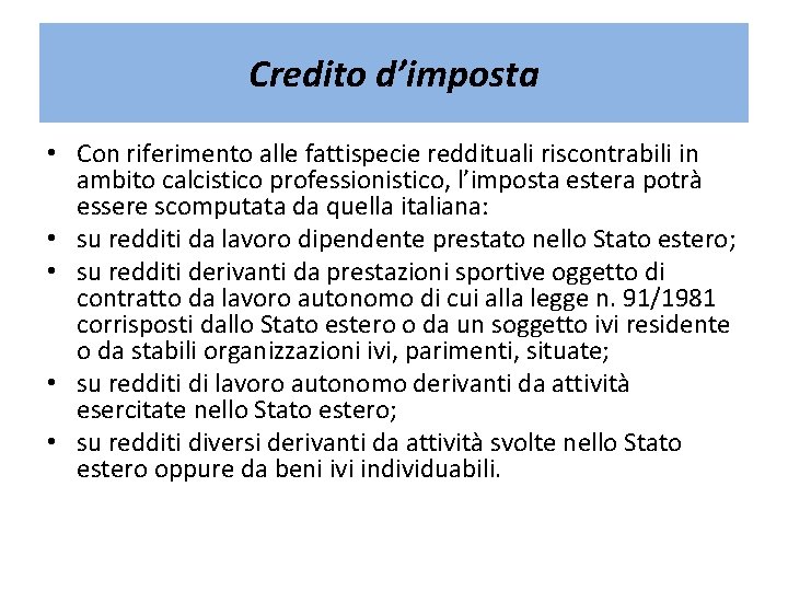 Credito d’imposta • Con riferimento alle fattispecie reddituali riscontrabili in ambito calcistico professionistico, l’imposta