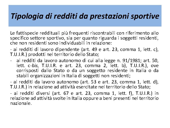 Tipologia di redditi da prestazioni sportive Le fattispecie reddituali più frequenti riscontrabili con riferimento