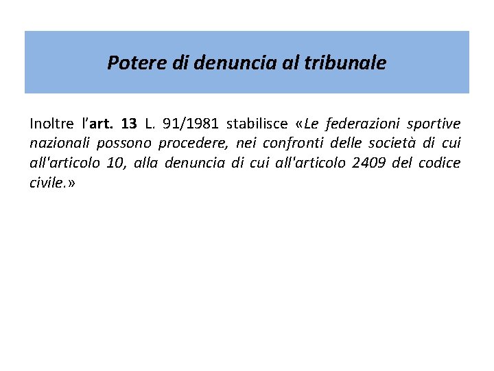 Potere di denuncia al tribunale Inoltre l’art. 13 L. 91/1981 stabilisce «Le federazioni sportive