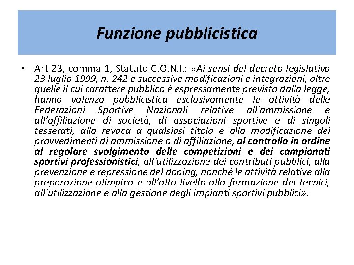 Funzione pubblicistica • Art 23, comma 1, Statuto C. O. N. I. : «Ai