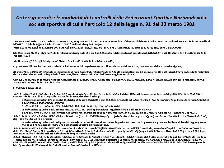 Criteri generali e le modalità dei controlli delle Federazioni Sportive Nazionali sulle società sportive Criteri generali e le modalità dei controlli delle Federazioni Sportive Nazionali sulle società sportive