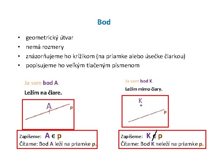 Bod • • geometrický útvar nemá rozmery znázorňujeme ho krížikom (na priamke alebo úsečke