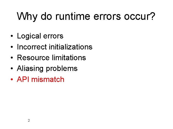 Why do runtime errors occur? • • • Logical errors Incorrect initializations Resource limitations