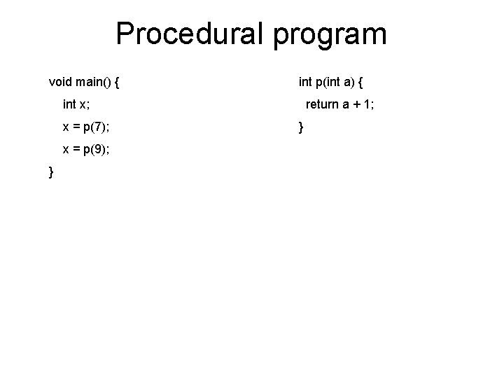 Procedural program void main() { int p(int a) { int x; x = p(7);