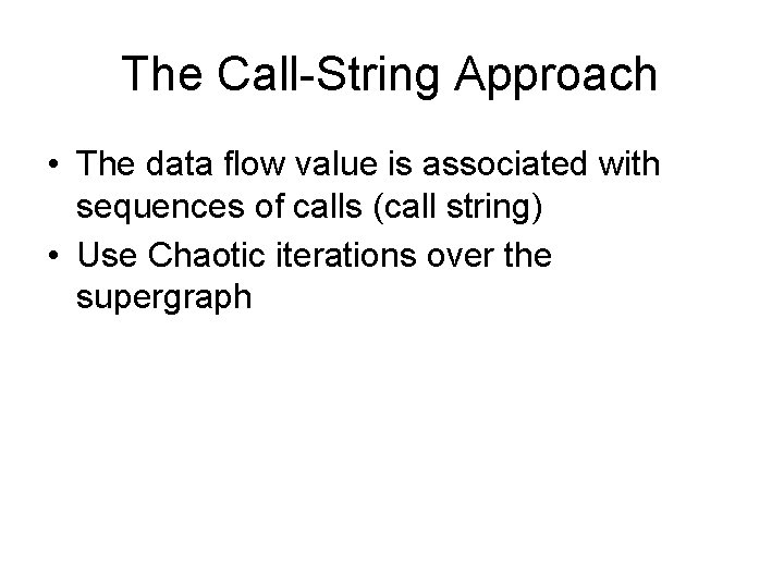The Call-String Approach • The data flow value is associated with sequences of calls