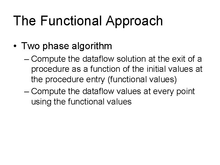 The Functional Approach • Two phase algorithm – Compute the dataflow solution at the