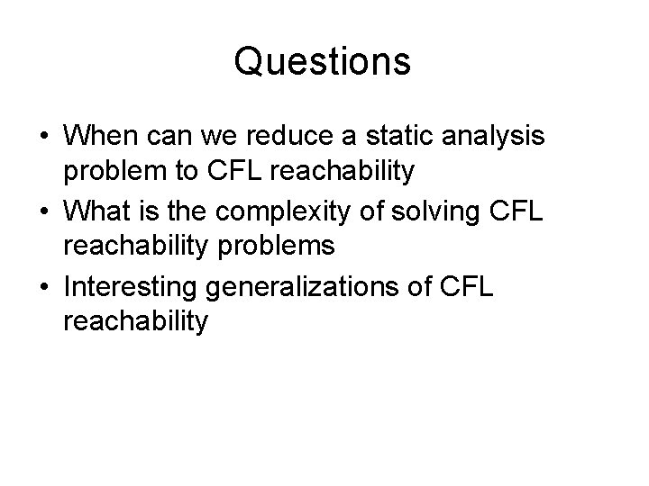Questions • When can we reduce a static analysis problem to CFL reachability •
