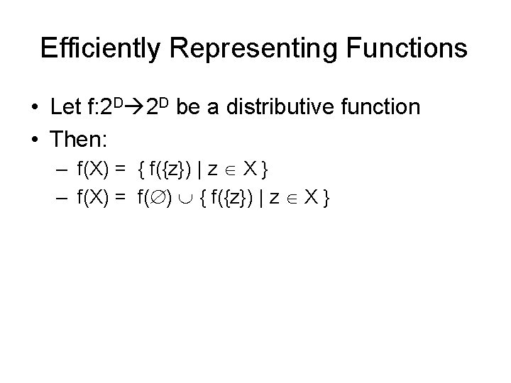 Efficiently Representing Functions • Let f: 2 D 2 D be a distributive function