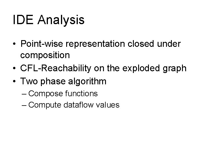 IDE Analysis • Point-wise representation closed under composition • CFL-Reachability on the exploded graph