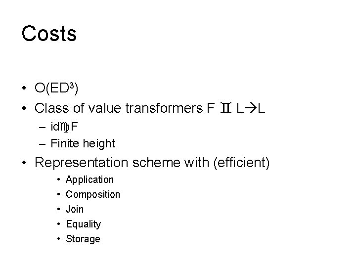 Costs • O(ED 3) • Class of value transformers F L L – id