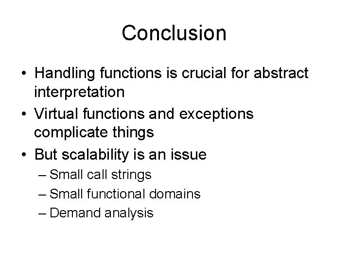 Conclusion • Handling functions is crucial for abstract interpretation • Virtual functions and exceptions