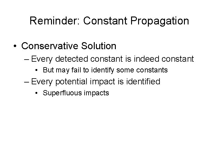 Reminder: Constant Propagation • Conservative Solution – Every detected constant is indeed constant •