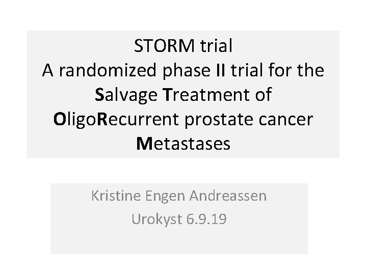 STORM trial A randomized phase II trial for the Salvage Treatment of Oligo. Recurrent