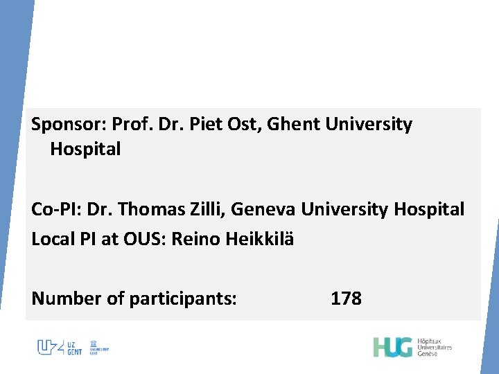 Sponsor: Prof. Dr. Piet Ost, Ghent University Hospital Co-PI: Dr. Thomas Zilli, Geneva University