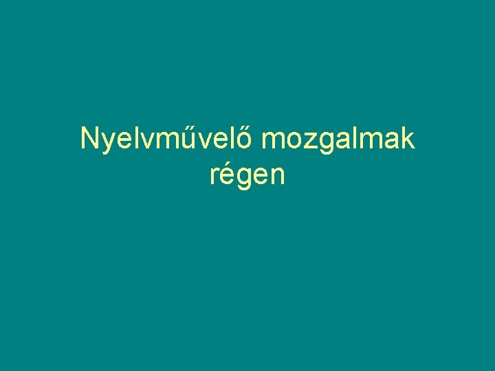 Nyelvművelő mozgalmak régen 