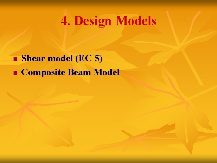 4. Design Models n n Shear model (EC 5) Composite Beam Model 