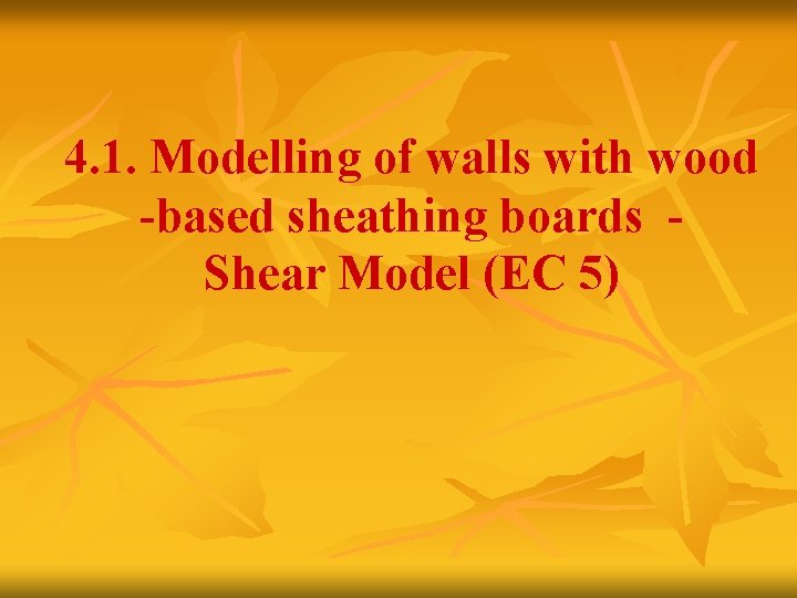 4. 1. Modelling of walls with wood -based sheathing boards Shear Model (EC 5)