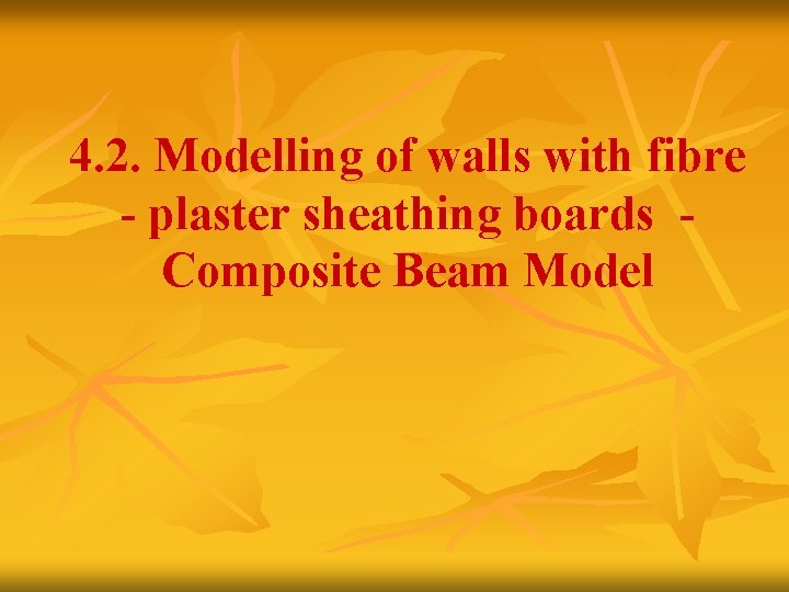 4. 2. Modelling of walls with fibre - plaster sheathing boards Composite Beam Model