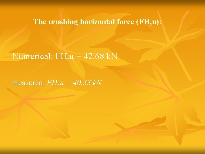 The crushing horizontal force (FH, u): Numerical: FH, u = 42. 68 k. N