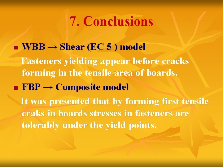 7. Conclusions WBB → Shear (EC 5 ) model Fasteners yielding appear before cracks