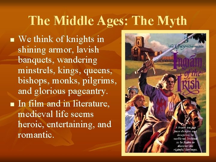 The Middle Ages: The Myth n n We think of knights in shining armor,