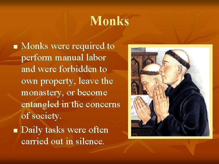 Monks n n Monks were required to perform manual labor and were forbidden to