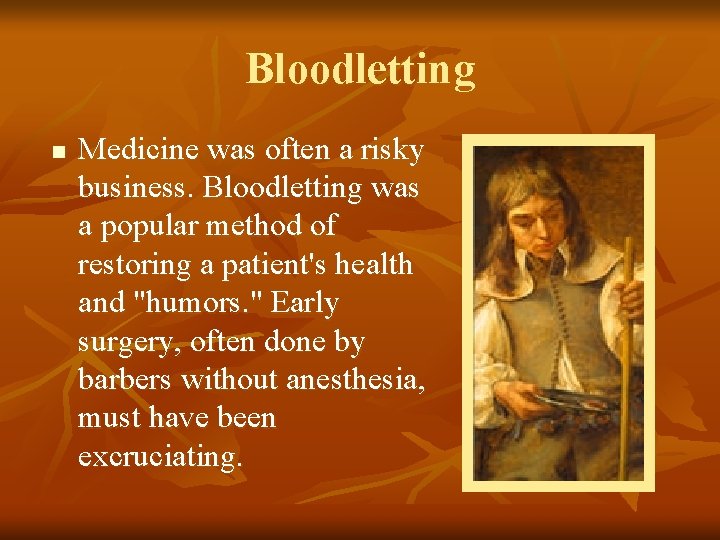 Bloodletting n Medicine was often a risky business. Bloodletting was a popular method of