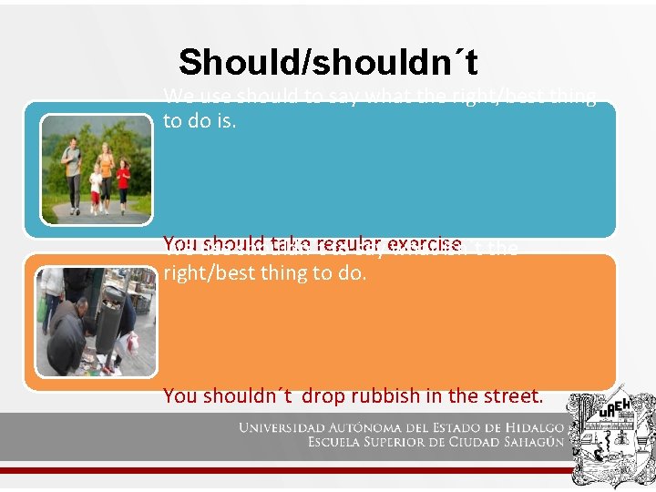 Should/shouldn´t We use should to say what the right/best thing to do is. You