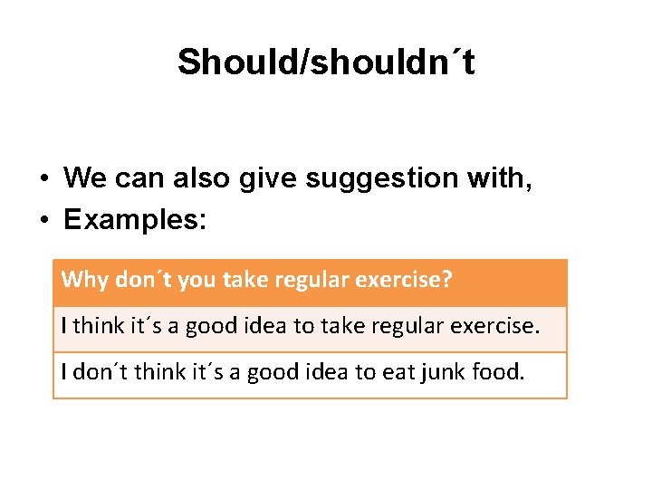 Should/shouldn´t • We can also give suggestion with, • Examples: Why don´t you take